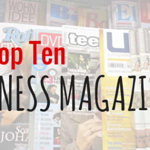 The Top Ten Business Magazines